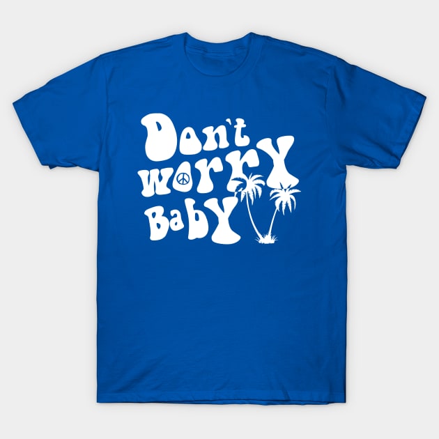 Don't Worry Baby T-Shirt by Calitees1